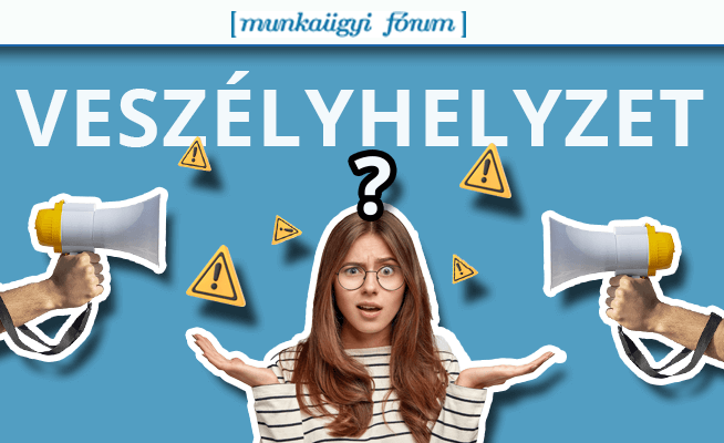 Mit jelent a veszélyhelyzet és milyen munkaügyi vonatkozásai vannak?